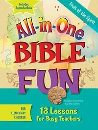 All-In-One Bible Fun for Elementary Children: Fruit of the Spirit: 13 Lessons for Busy Teachers