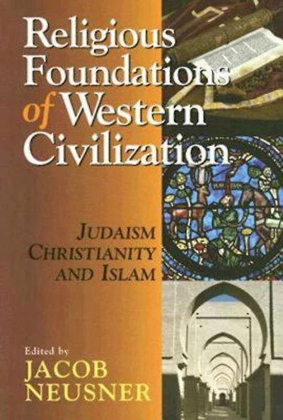 Religious Foundations of Western Civilization: Judaism, Christianity, and Islam