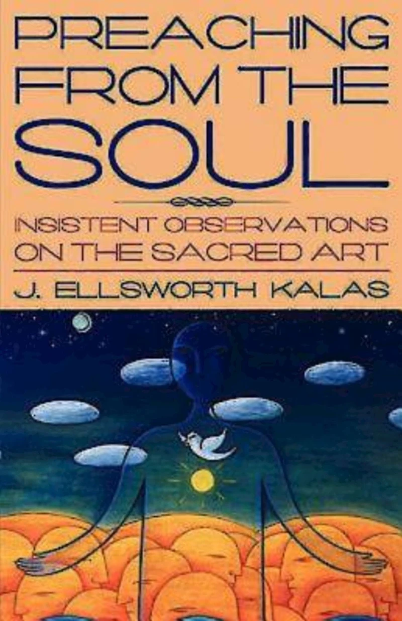 Preaching from the Soul: Insistent Observations on the Sacred Art