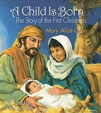 A Child Is Born: The Story of the First Christmas