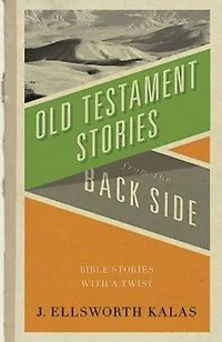 Old Testament Stories from the Back Side: Bible Stories with a Twist