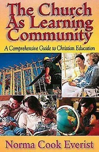 The Church As Learning Community: A Comprehensive Guide to Christian Education