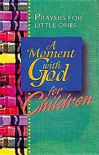 A Moment With God For Children: Prayers for Little Ones