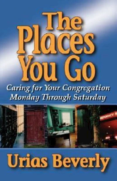 The Places You Go: Caring for Your Congregation Monday through Saturday