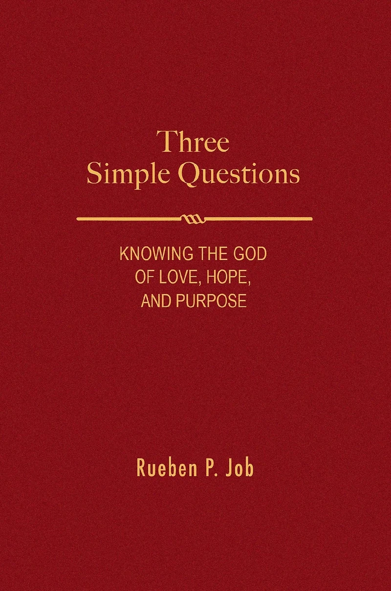 Three Simple Questions: Knowing the God of Love, Hope, and Purpose