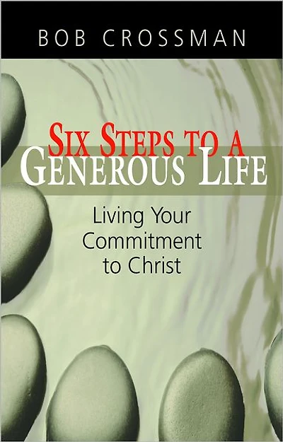 Six Steps to a Generous Life: Living Your Commitment to Christ