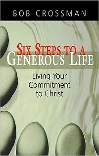 Six Steps to a Generous Life: Living Your Commitment to Christ
