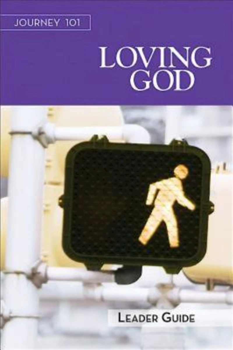 Journey 101: Loving God Leader Guide: Steps to the Life Intends