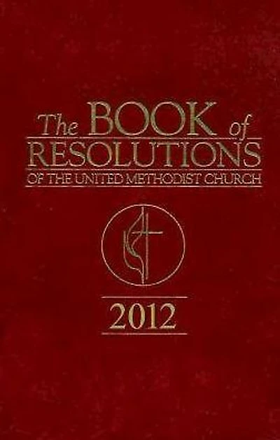 The Book of Resolutions of The United Methodist Church 2012