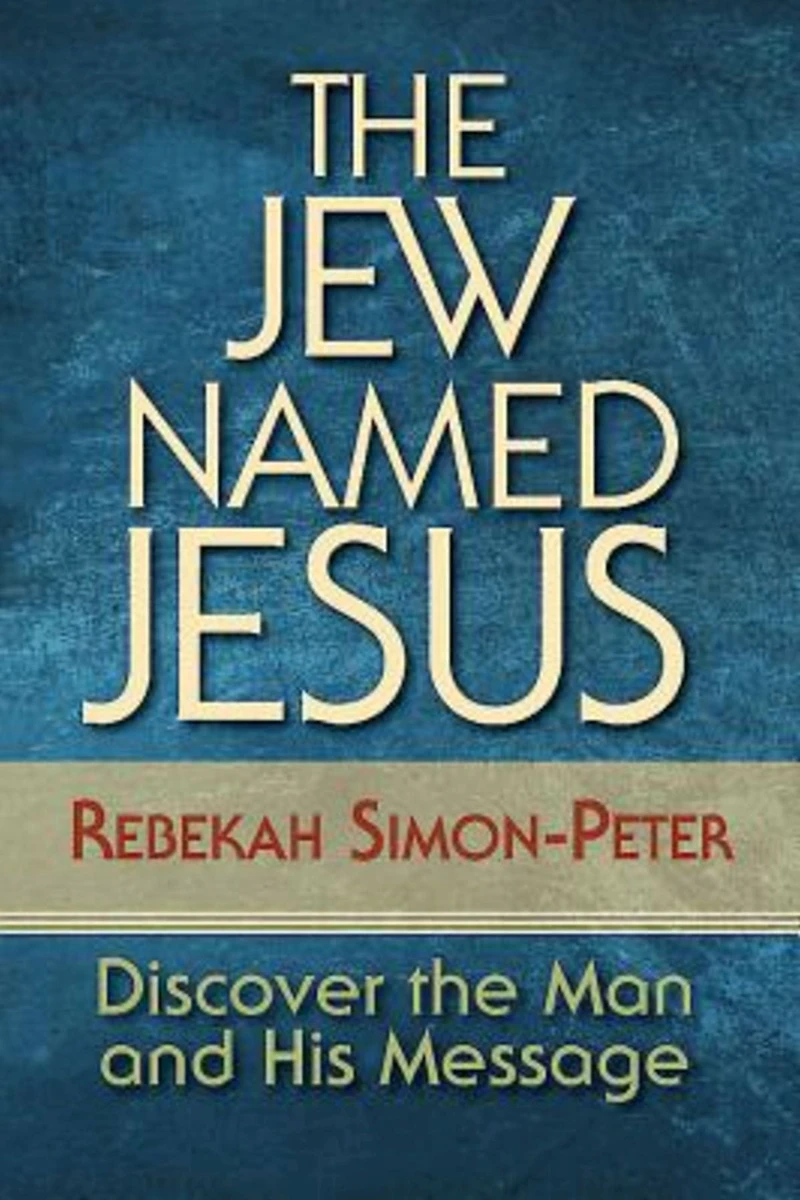 The Jew Named Jesus: Discover the Man and His Message