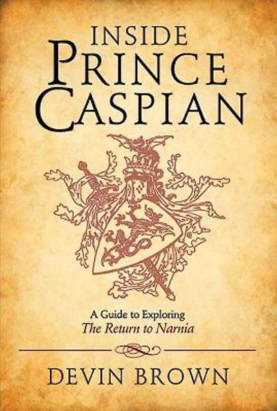 Inside Prince Caspian: A Guide to Exploring the Return to Narnia