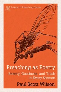 Preaching as Poetry: Beauty, Goodness, and Truth Every Sermon