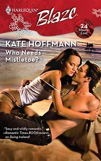 Who Needs Mistletoe? (Harlequin Blaze Series #438)