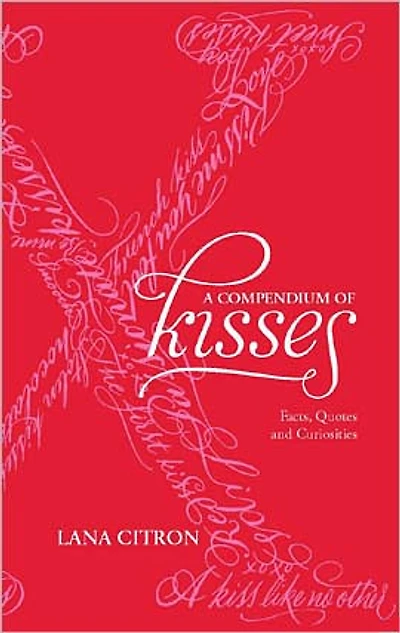 A Compendium of Kisses: Facts, Quotes and Curiosities