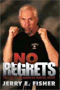No Regrets: The Life of an American Martial Artist