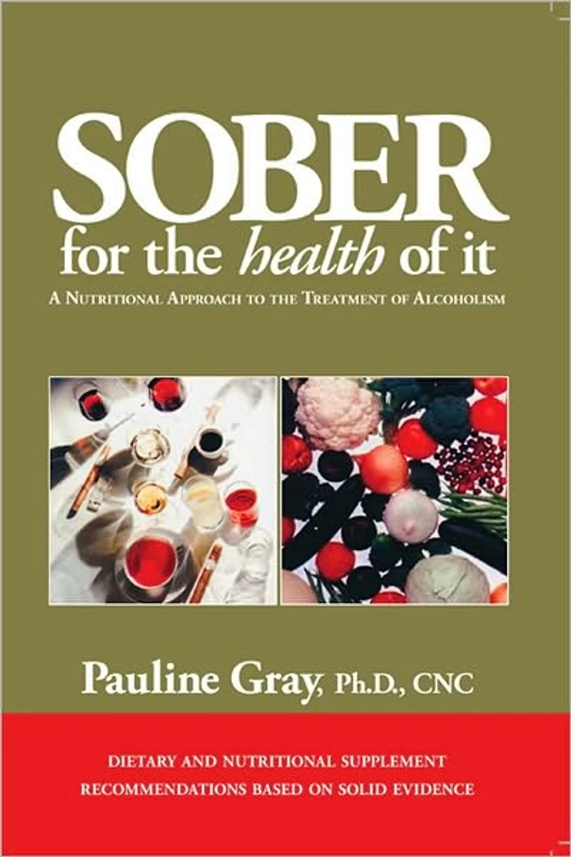 Sober For The Health Of It: A Nutritional Approach to the Treatment of Alcoholism