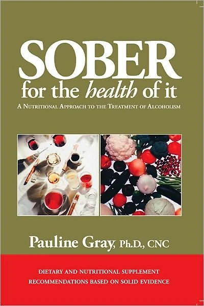 Sober For The Health Of It: A Nutritional Approach to the Treatment of Alcoholism