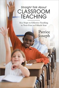Straight Talk about Classroom Teaching: Key Steps to Effective Teaching in Your First or Fiftieth Year