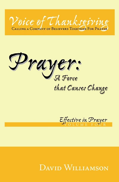 Prayer: A Force that Causes Change: Effective in Prayer: Volume 4
