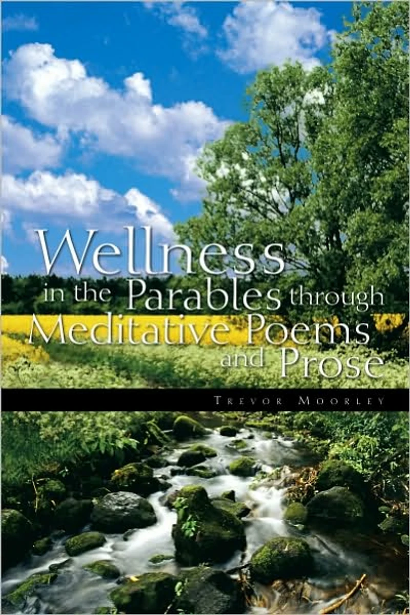 Wellness in the Parables through Meditative Poems and Prose