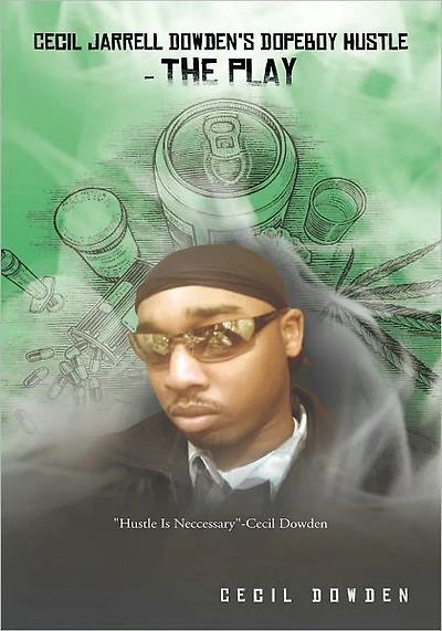 Cecil Jarrell Dowden's DopeBoy Hustle- The Play: DopeBoy Hustle- The Play