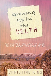 Growing Up in the Delta: The Choices You Have to Make to Get Where You Want to Go