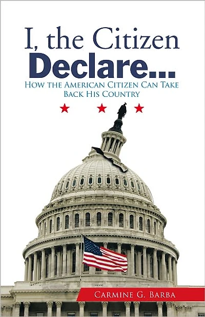 I, the Citizen Declare...: How the American Citizen Can Take Back His Country