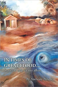 In Times of Great Flood...: Stories to Help Us Stay Afloat