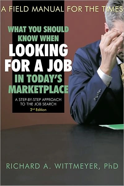 What You Should Know When Looking for a Job in Today's Marketplace, 2nd Edition: A Step by Step Approach to the Job Search A Field Manual For The Times