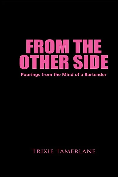 From the Other Side: Pourings from the Mind of a Bartender
