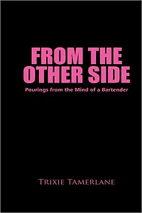From the Other Side: Pourings from the Mind of a Bartender