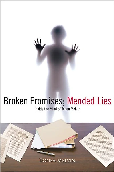 Broken Promises; Mended Lies: Inside the Mind of Tonea Melvin