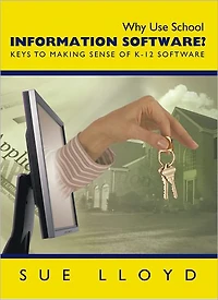 Why Use School Information Software?: Keys to Making Sense of K-12 Software