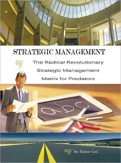Strategic Management: The Radical Revolutionary Strategic Management Matrix for Predators
