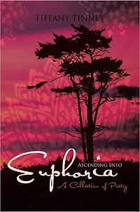 Ascending Into Euphoria: A Collection of Poetry