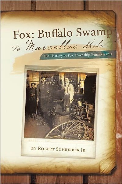 Fox: Buffalo Swamp to Marcellus Shale: The History of Fox Township Pennsylvania
