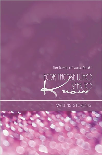 For Those Who Seek To Know: The Poetry of Soup, Book I