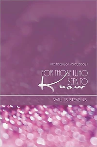 For Those Who Seek To Know: The Poetry of Soup, Book I