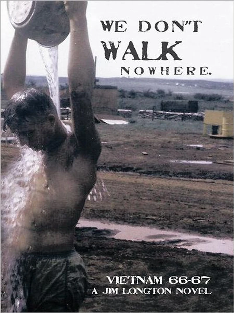 We Don't Walk Nowhere: Vietnam 66-67 A Jim Longton Novel