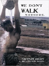We Don't Walk Nowhere: Vietnam 66-67 A Jim Longton Novel