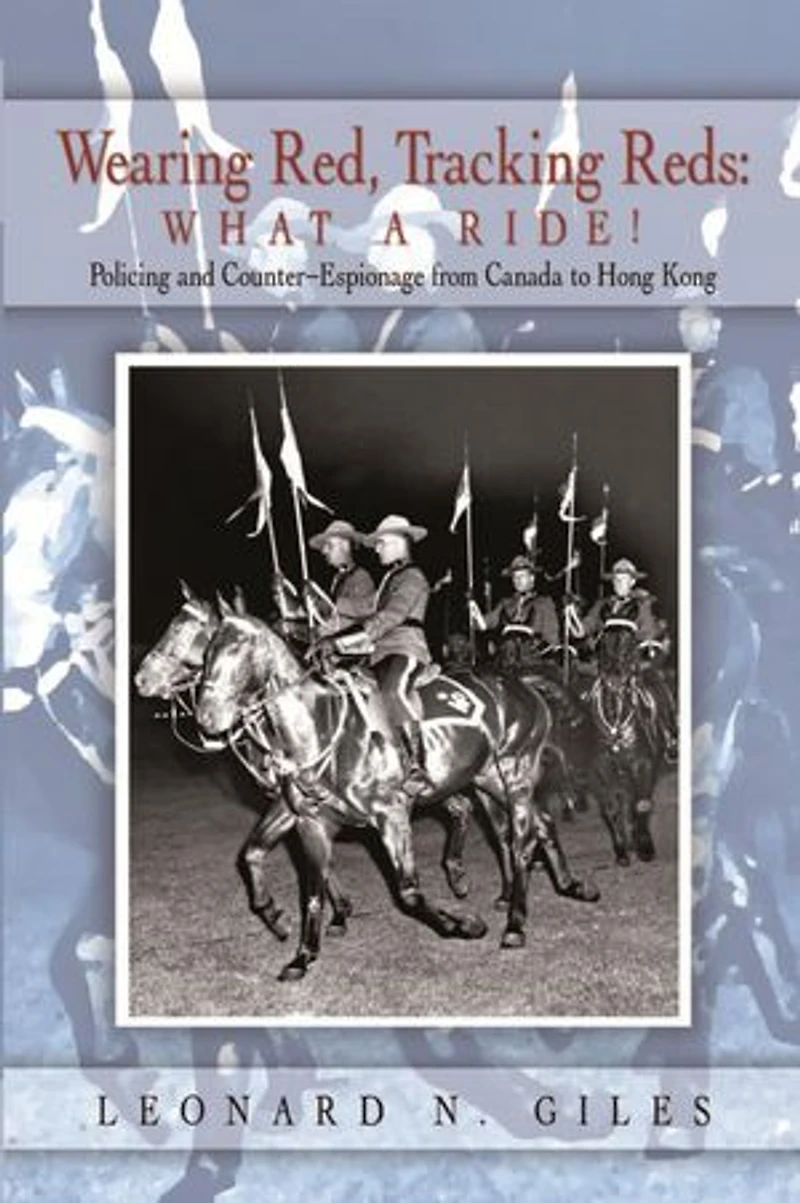 Wearing Red, Tracking Reds: What a Ride!: Policing and Counter-Espionage from Canada to Hong Kong
