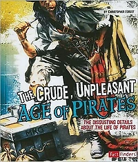 the Crude, Unpleasant Age of Pirates: Disgusting Details About Life Pirates