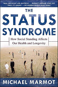 The Status Syndrome: How Social Standing Affects Our Health and Longevity