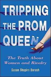 Tripping The Prom Queen: Truth About Women and Rivalry