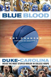 Blue Blood: Duke-Carolina: Inside the Most Storied Rivalry College Hoops