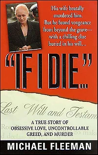 If I Die...: A True Story of Obsessive Love, Uncontrollable Greed, and Murder