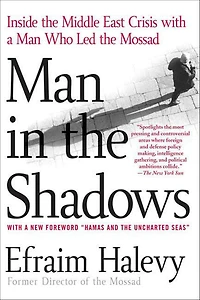 Man the Shadows: Inside Middle East Crisis with a Who Led Mossad