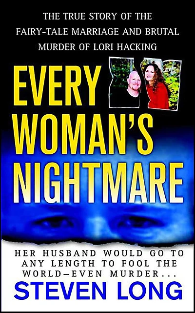 Every Woman's Nightmare: The True Story of the Fairy-Tale Marriage and Brutal Murder of Lori Hacking