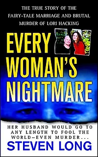 Every Woman's Nightmare: The True Story of the Fairy-Tale Marriage and Brutal Murder of Lori Hacking