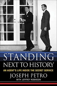 Standing Next to History: An Agent's Life inside the Secret Service